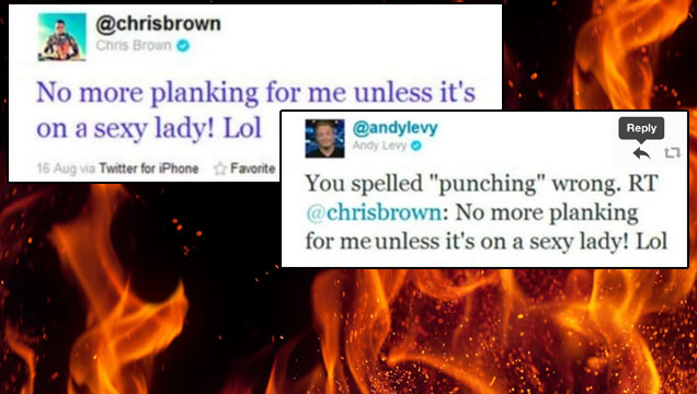 @ChrisBrown tweeted: No more planking for me unless it's on a sexy lady! Lol. @AndyLevy tweeted: You spelled 'punching' wrong.