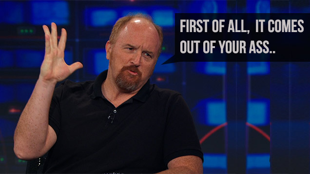 Louis CK says farts are funny because they come out of your ass