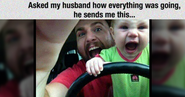 Text: Asked my husband how everything was going, he sends me this... Pictured: Baby holding steering wheel. Both baby and father are screaming.