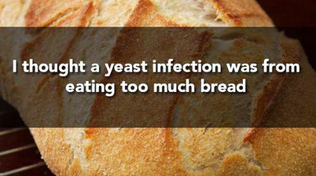 things i believed as a kid - I thought a yeast infection was from eating too much bread