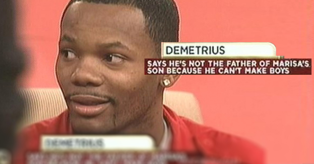 Demetrius says he's not the father of marisa's son because he can't make boys.