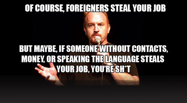 course foreigners steal your job - Of Course, Foreigners Steal Your Job But Maybe, If Someone Without Contacts, Money Or Speaking The Language Steals Your Job, You'Reshit