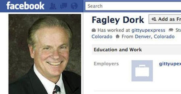 funny fake facebook names - facebook Search Fagley Dork 1 Add as fr Has worked at gittyupexpress Stu Colorado From Denver, Colorado Education and Work Employers gittyupe> College Michigan Class of 1 14 Wall F