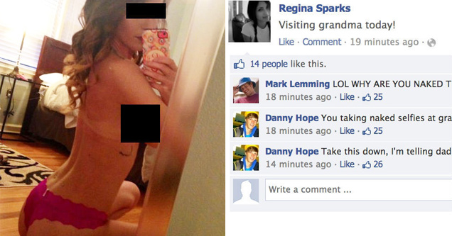 naked facebook fail - Regina Sparks Visiting grandma today! Comment. 19 minutes ago 0 14 people this. Mark Lemming Lol Why Are You Naked T 18 minutes ago A 25 Danny Hope You taking naked selfies at gra 18 minutes ago 3 25 Danny Hope Take this down, I'm te