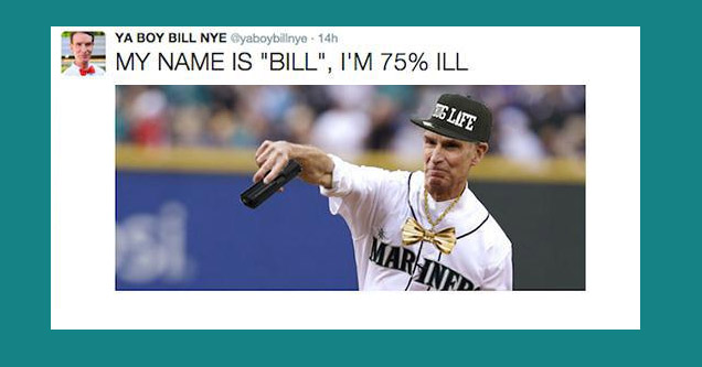 20 Hilarious Tweets by 'Ya Boy Bill Nye'