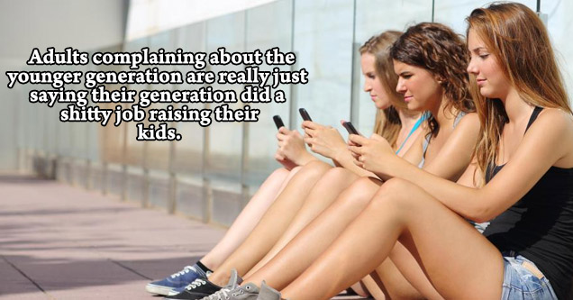 smile - Adults complaining about the younger generation are really just saying their generation did a shitty job raising their kids. shlogan