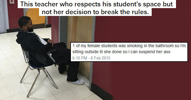 30 Teachers Who Totally Schooled Their Students | one of my female students was smoking - This teacher who respects his student's space but not her decision to break the rules Life's a bitch y 1 of my female students was smoking in the bathroom so I'm sit