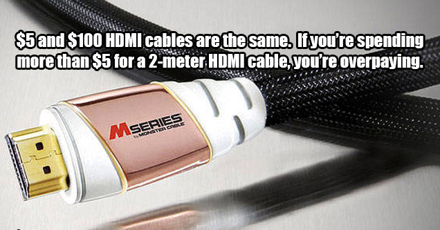 Electrical cable - Mseries $5 and $100 Hdmi cables are the same. If you're spending more than $5 for a 2meter Hdmi cable, you're overpaying.