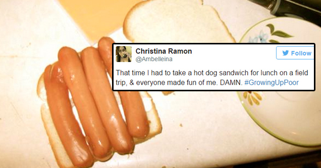 growing up poor memes - Christina Ramon y That time I had to take a hot dog sandwich for lunch on a field trip, & everyone made fun of me. Damn.