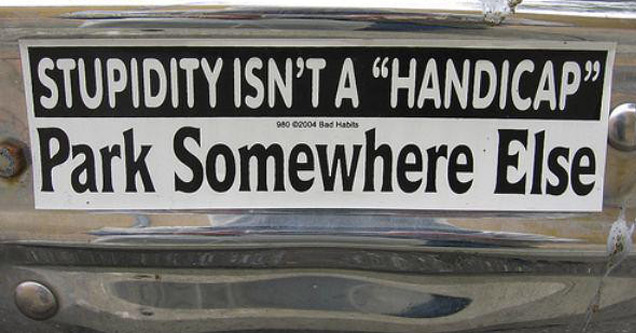 appropriate bumper stickers funny - Stupidity Isn'T A Handicap Park Somewhere Else 980 2004 Bad Habits