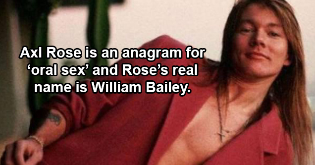 young axl rose - Axl Rose is an anagram for oral sex' and Rose's real name is William Bailey