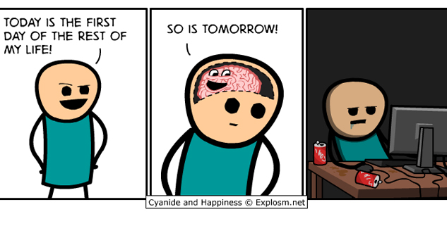 cyanide and happiness so is tomorrow - Today Is The First Day Of The Rest Of My Life! So Is Tomorrow! Cyanide and Happiness Explosm.net