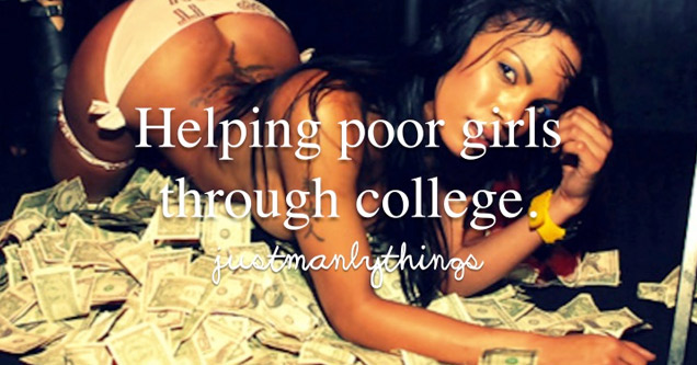 just manly things - Helping poor girls a through college Ljustemanlithings