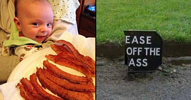 36 Awesome Pics For Your Viewing Pleasure | cool pic bacon baby meme | cool pic keep off the ass sign - Ease Off The Ass