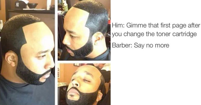 say no more meme toner - Him Gimme that first page after you change the toner cartridge Barber Say no more