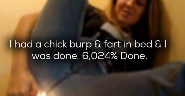 photo caption - Thad a chick burp & fart in bed &T was done. 6,024% Done.