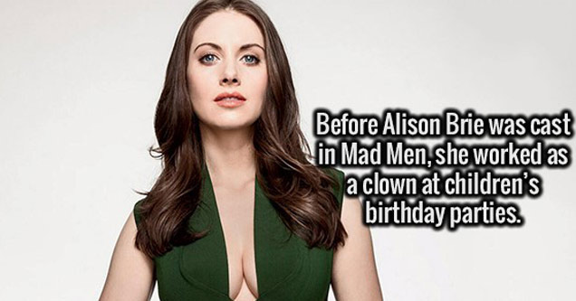 beauty - Before Alison Brie was cast in Mad Men, she worked as a clown at children's birthday parties.