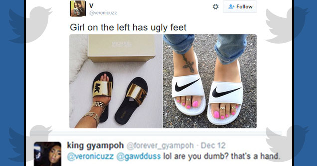 missed - joke twitter - Girl on the left has ugly feet to king gyampoh Dec 12 lol are you dumb? that's a hand.