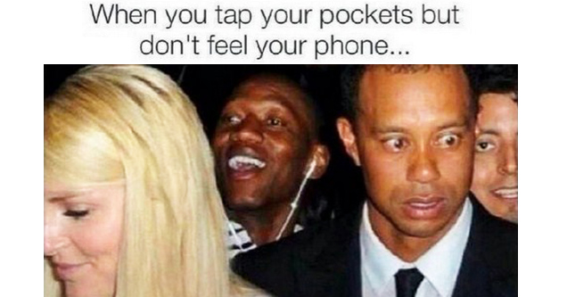 memes - you dont feel your phone - When you tap your pockets but don't feel your phone...