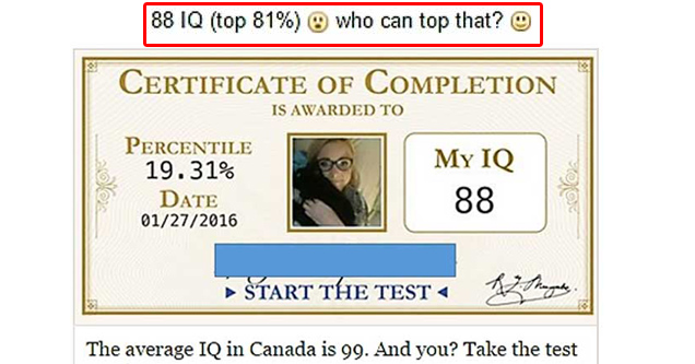 facebook iq test fail - 6 hrs Medicals. & Fail 88 Iq top 81% who can top that? Certificate Of Completion Is Awarded To Percentile 19.31% Myiq Date 01272016 88 Start The Test The average Iq in Canada is 99. And you? Take the test now! 45 questions, 15 minu