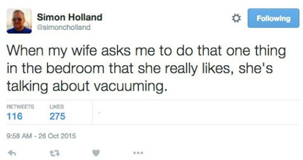 dan and phil december 22 - Simon Holland simoncholland ing When my wife asks me to do that one thing in the bedroom that she really , she's talking about vacuuming. 116 275