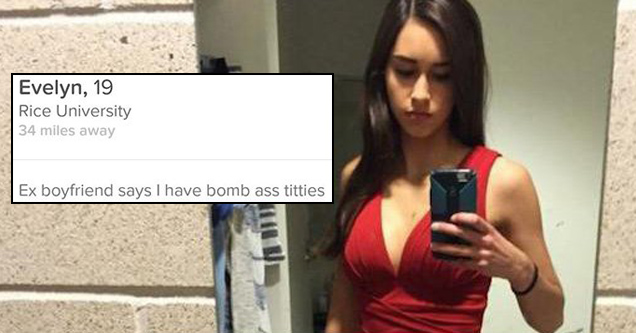 tinder - desperate thirsty - Evelyn, 19 Rice University 34 miles away Ex boyfriend says I have bomb ass titties