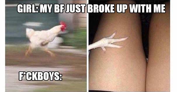 memes - my boyfriend just broke up with me memes - girl my bf just broke up with me fuckboys