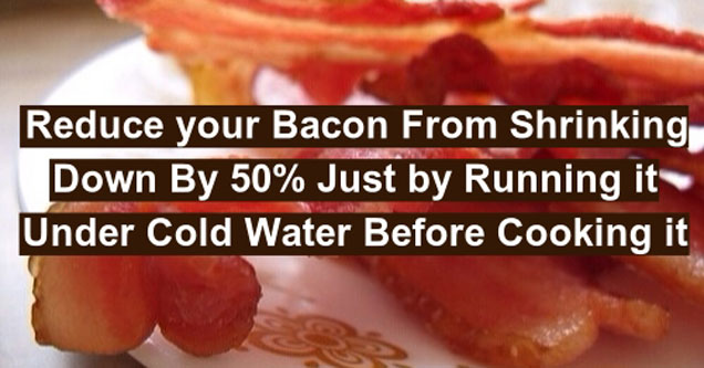 Reduce your Bacon From Shrinking, Down By 50% Just by Running it Under Cold Water Before Cooking it