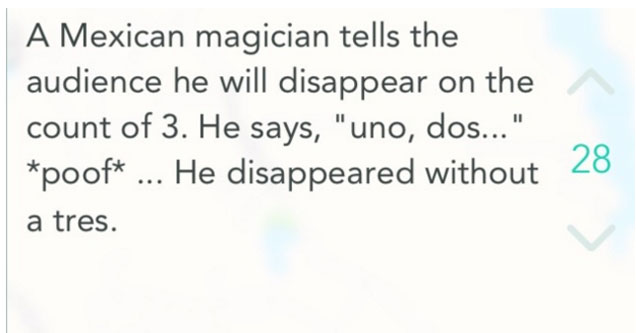 funniest jokes ever - A Mexican magician tells the audience he will disappear on the count of 3. He says,