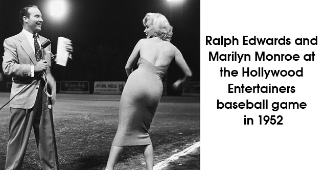 Ralph Edwards and Marilyn Monroe at the Hollywood Entertainers baseball game in 1952…Dat Rump!