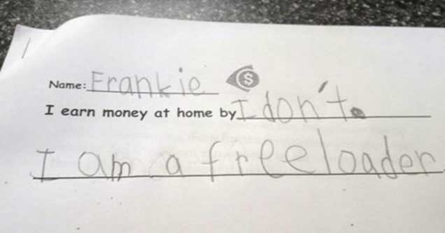 funny kids test answers - Name Frankie I earn money at home by I am a freeloader