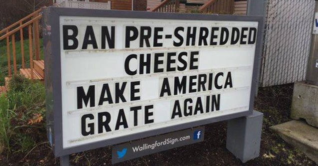 make america grate again - Ban PreShredded Cheese Make America Grate Again f Wallingford Sign.com