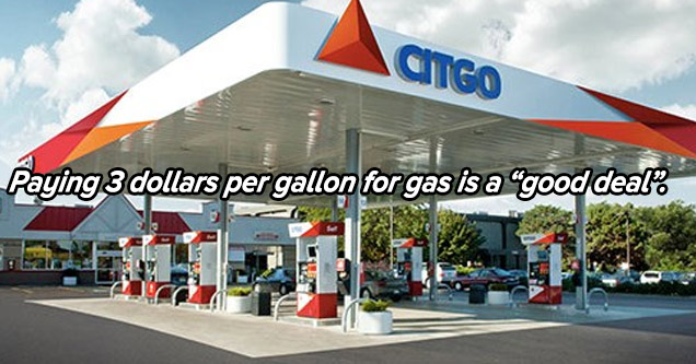 Paying 3 dollars per gallon for gas is a good deal.