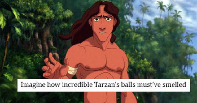 tumblr - disney tarzan - thestanconfessions || tumblr Imagine how incredible Tarzan's balls must've smelled