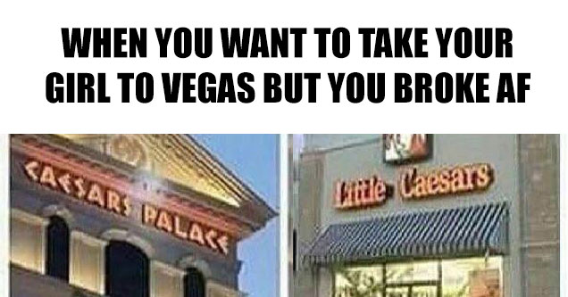 caesars palace - When you wanna take your girl to Vegas but you're broke Af