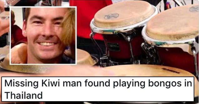 memes - snare drum - Missing Kiwi man found playing bongos in Thailand stuff.co.nz