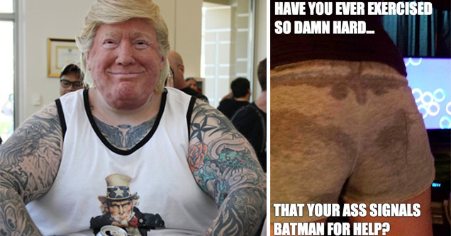 donald trump mask real - Ing Erb | funny but - Have You Ever Exercised So Damn Hard... That Your Ass Signals Batman For Help?