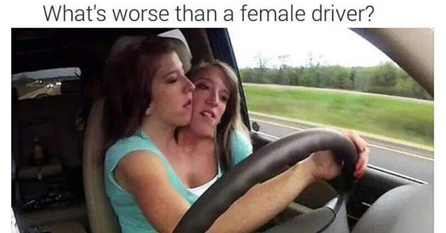 memes - what's worse than a female driver - What's worse than a female driver?