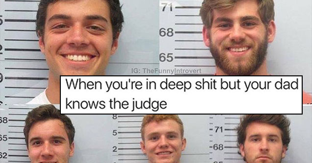 memes  -university of mississippi students - When you're in deep shit but your dad knows the judge Ig TheFunnyIntrovert 10182016 Non Iiiiiiiiiii Til 10182016 fe 62 10102015