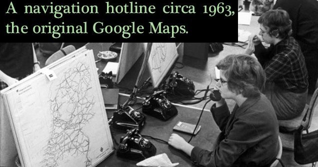 call center 1950 - A navigation hotline circa 1963, the original Google Maps.