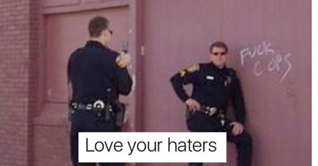 memes - fuck cops - Love your haters