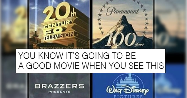 you know it's a good movie - You know it's gone be a good movie when... Paramount Century Television News Corporation Company Brazzers Presents Walt Disney Pictures