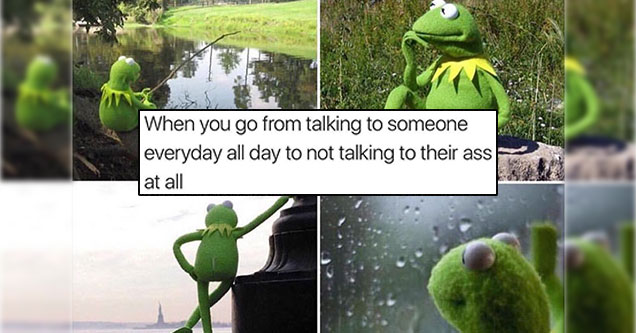 memes - your friend gets in a relationship meme - When you go from talking to someone everyday all day to not talking to their ass at all