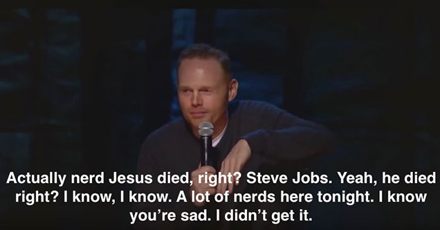 was bill burr right about steve jobs
