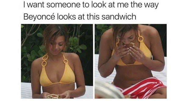 meme about finding someone who looks at you like beyonce and her sandwich