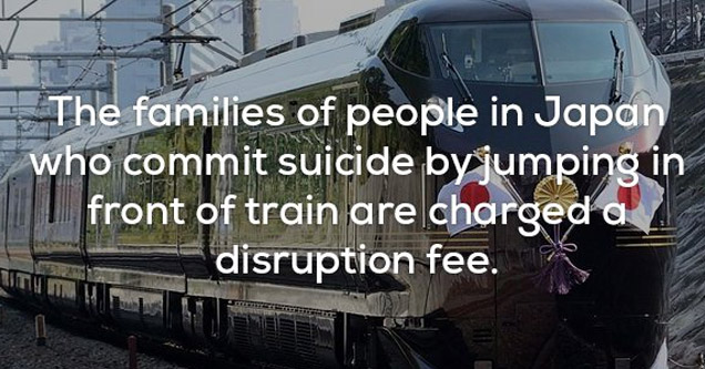 23 Creepy AF Facts That Will Chill You to the Bone | The families of people in Japan who commit suicide by jumping in front of train are charged a disruption fee.