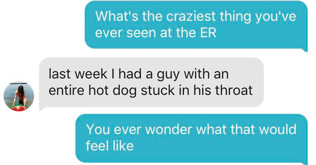 Tinder conversation where a guy asks a girl what the craziest thing shes ever seen at the er