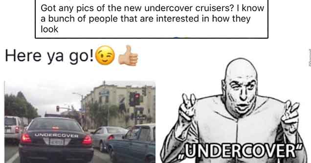 funny fails - Brian Gombeda Got any pics of the new undercover cruisers? I know a bunch of people that are interested in how they look July 26 at 16 To WilkesBarre Township Police Department Here ya go! Undercover EX0715 Krok Memecenter.com Waundercover