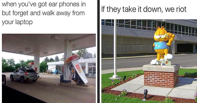 you walk away from your computer but forgot you had earphones - when you've got ear phones in but forget and walk away from your laptop |statue - If they take it down, we riot