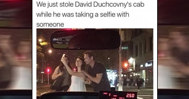 35 Times People Got Caught Being Complete A**holes | Funny meme of someone who just stole David Duchovny's cab while he was taking a selfie with someone.